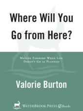 book Where Will You Go from Here?: Moving Forward When Life Doesn't Go as Planned