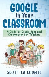 book Google In Your Classroom: A Guide to Google Apps and Chromebook for Teachers