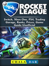 book Rocket League, Switch, Xbox One, PS4, Trading, Garage, Ranks, Prices, Game Guide Unofficial