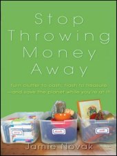 book Stop Throwing Money Away: Turn Clutter to Cash, Trash to Treasure—And Save the Planet While You're at It