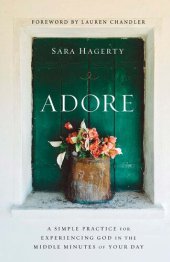 book Adore: A Simple Practice for Experiencing God in the Middle Minutes of Your Day