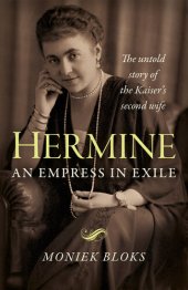 book Hermine: An Empress in Exile: The Untold Story of the Kaiser's Second Wife