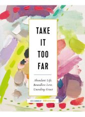 book Take It Too Far: Abundant Life, Boundless Love, Unending Grace