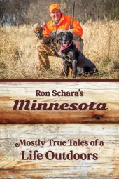 book Ron Schara's Minnesota: Mostly True Tales of a Life Outdoors