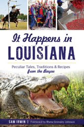 book It Happens in Louisiana: Peculiar Tales, Traditions & Recipes from the Bayou