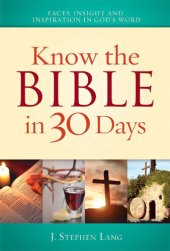 book Know the Bible in 30 Days: Discover facts, insights and inspiration in God's word, cultural traditions, Biblical and world history, story summaries and characters