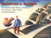 book Shortcuts to Success: The Absolute Best Ways to Master Your Money, Time, Health, and Relationships