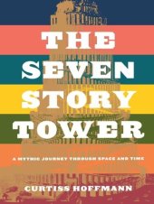 book Seven Story Tower: A Mythic Journey Through Space And Time