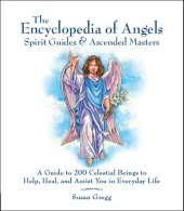 book The Complete Encyclopedia of Angels: A Guide to 200 Celestial Beings to Help, Heal, and Assist You in Everyday Life