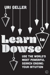 book Learn to Dowse: Use the World's Most Powerful Search Engine: Your Intuition