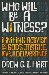 book Who Will Be A Witness: Igniting Activism for God's Justice, Love, and Deliverance