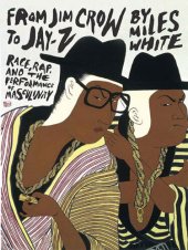 book From Jim Crow to Jay-Z: Race, Rap, and the Performance of Masculinity