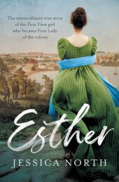 book Esther: The extraordinary true story of the First Fleet girl who became First Lady of the colony