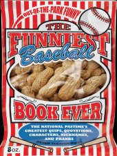 book The Funniest Baseball Book Ever: The National Pastime's Greatest Quips, Quotations, Characters, Nicknames, and Pranks