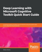 book Deep Learning with Microsoft Cognitive Toolkit Quick Start Guide: A practical guide to building neural networks using Microsoft's open source deep learning framework