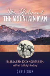 book The Lady and the Mountain Man: Isabella Bird, Rocky Mountain Jim, and their Unlikely Friendship