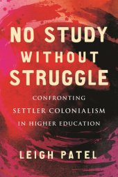 book No Study Without Struggle: Confronting Settler Colonialism in Higher Education