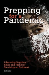 book Prepping for a Pandemic: Life-Saving Supplies, Skills and Plans for Surviving an Outbreak