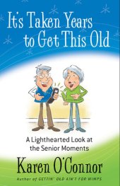 book It's Taken Years to Get This Old: A Lighthearted Look at the Senior Moments