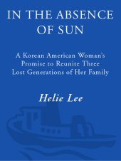 book In the Absence of Sun: A Korean American Woman's Promise to Reunite Three Lost Generations of Her Family