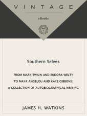 book Southern Selves: From Mark Twain and Eudora Welty to Maya Angelou and Kaye Gibbons—A Collection of Autobiographical Writing