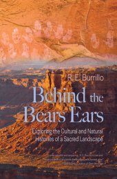 book Behind the Bears Ears: Exploring the Cultural and Natural Histories of a Sacred Landscape