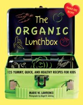 book The Organic Lunchbox: 125 Yummy, Quick, and Healthy Recipes for Kids