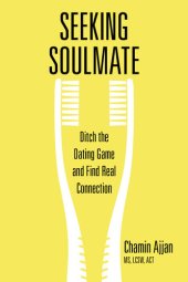 book Seeking Soulmate: Get Out of the Dating Game and Find Real Connection