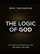 book The Logic of God: 52 Christian Essentials for the Heart and Mind