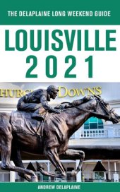 book Louisville--The Delaplaine 2021 Long Weekend Guide