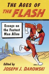 book The Ages of the Flash: Essays on the Fastest Man Alive