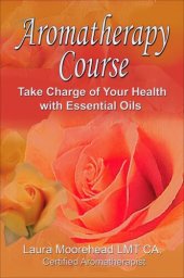 book Aromatherapy 6 Week Course: Take Charge of your Health with Essential Oils!