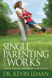 book Single Parenting That Works: Six Keys to Raising Happy, Healthy Children in a Single-Parent Home