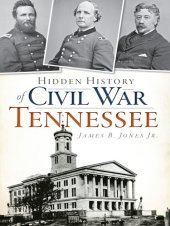 book Hidden History of Civil War Tennessee