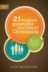 book The 21 Toughest Questions Your Kids Will Ask about Christianity: & How to Answer Them Confidently