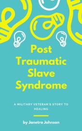 book Post Traumatic Slave Syndrome: A Military Veteran's Story to Healing