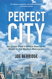 book Perfect City: An Urban Fixer's Global Search for Magic in the Modern Metropolis