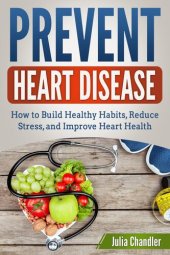 book Prevent Heart Disease: How to Build Healthy Habits, Reduce Stress, and Improve Heart Health