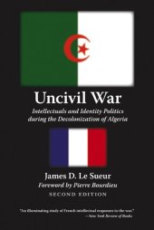 book Uncivil War: Intellectuals and Identity Politics during the Decolonization of Algeria