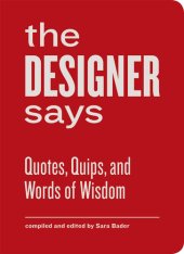 book The Designer Says: Quotes, Quips, and Words of Wisdom