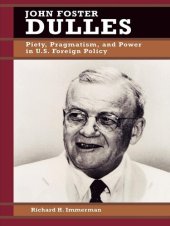 book John Foster Dulles: Piety, Pragmatism, and Power in U.S. Foreign Policy