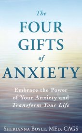 book The Four Gifts of Anxiety: Embrace the Power of Your Anxiety and Transform Your Life