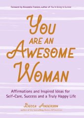 book You Are an Awesome Woman: Affirmations and Inspired Ideas for Self-Care, Success and a Truly Happy Life (Positive book for women)