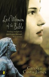 book Lost Women of the Bible: Finding Strength and Significance through Their Stories