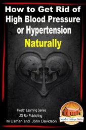 book How to Get Rid of High Blood Pressure or Hypertension Naturally: Health Learning Series