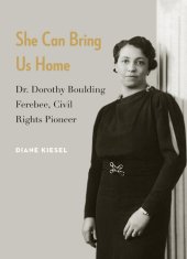 book She Can Bring Us Home: Dr. Dorothy Boulding Ferebee, Civil Rights Pioneer