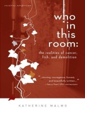 book Who in This Room: The Realities of Cancer, Fish, and Demolition