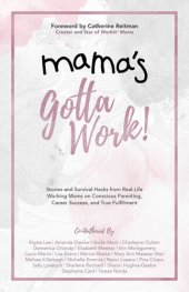 book Mama's Gotta Work: Stories and Survival Hacks from Real-Life Working Moms on Conscious Parenting, Career Success, and True Fulfillment