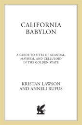 book California Babylon: A Guide to Site of Scandal, Mayhem and Celluloid in the Golden State