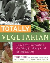 book Totally Vegetarian: Easy, Fast, Comforting Cooking for Every Kind of Vegetarian